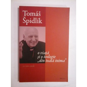 Tomas  Spidlik  o viata si o teologie "din toata inima"  ex toto corde  